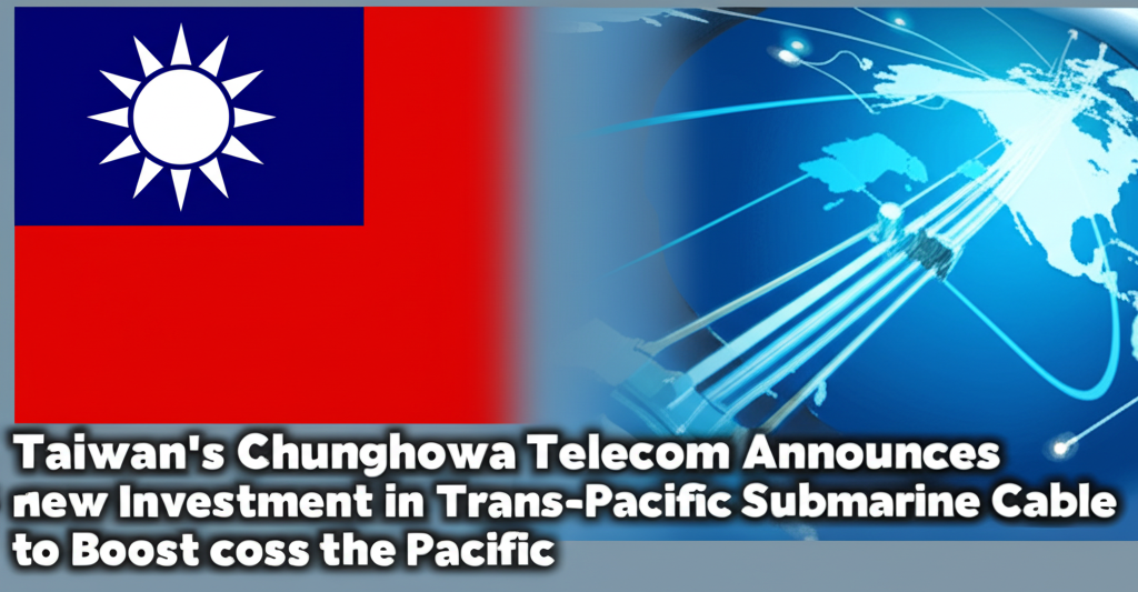 Taiwan's Chunghwa Telecom Announces Major Investment in New Trans-Pacific Submarine Cable to Boost Connectivity