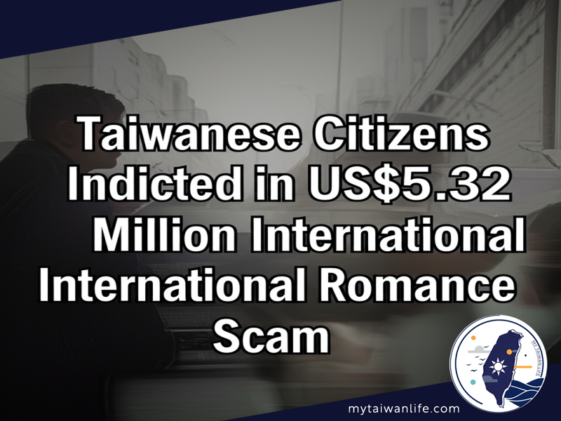 Taiwanese Citizens Indicted in US$5.32 Million International Romance Scam